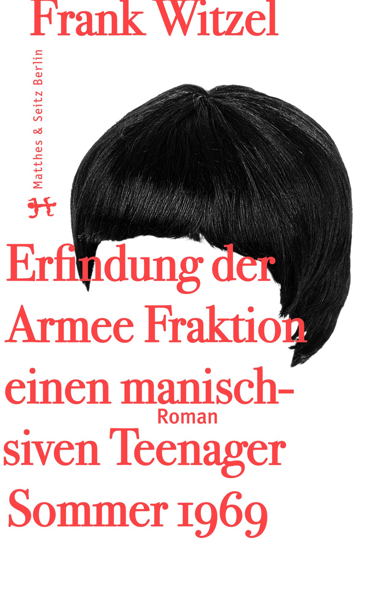 Die Erfindung der Roten Armee Fraktion durch einen manisch-depressiven Teenager im Sommer 1969 